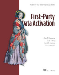 Title: First-Party Data Activation: Modernize your marketing data platform, Author: Alina D. Magauova