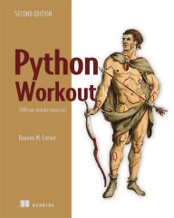 Title: Python Workout, Second Edition: 200 ten-minute exercises, Author: Reuven Lerner