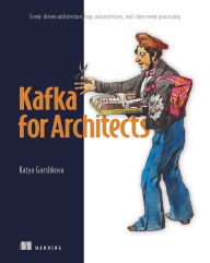 Title: Kafka for Architects: Event-driven architecture, logs, microservices, real-time event processing, Author: Katya Gorshkova
