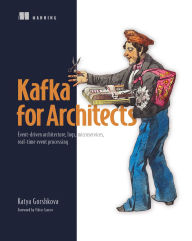 Title: Kafka for Architects: Event-driven architecture, logs, microservices, real-time event processing, Author: Katya Gorshkova
