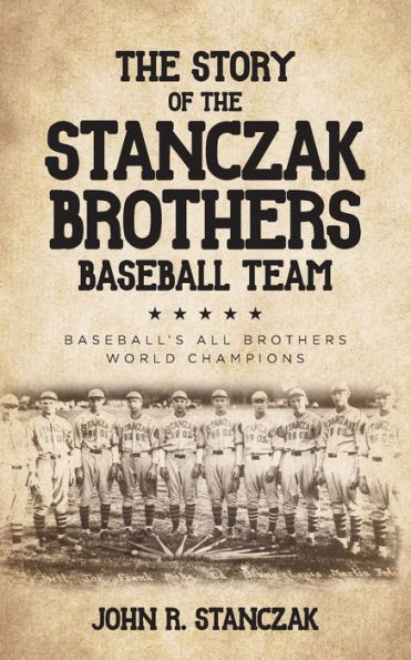 the Story of Stanczak Brothers Baseball Team: Baseball's All World Champions