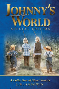 Title: Johnny's World: Special Edition: A Collection of Short Stories, Author: John Sangwin