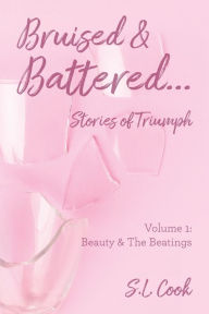 Title: Bruised & Battered: Volume 1: Beauty & The Beatings, Author: S L Cook