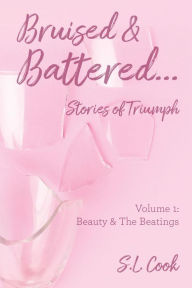 Title: Bruised & Battered: Volume 1: Beauty & The Beatings, Author: S.L. Cook