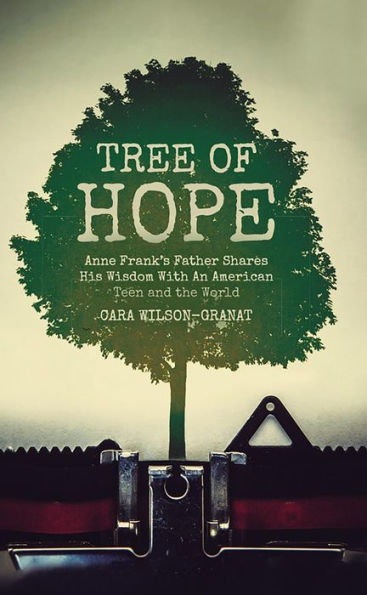 Tree of Hope: Anne Frank's Father Shares His Wisdom With An American Teen and the World