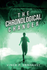 Title: The Chronological Changer, Author: Vince P Hennessy