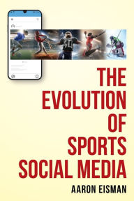 Title: The Evolution of Sports Social Media, Author: Aaron Eisman