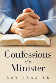 Title: Confessions of a Minister, Author: Ray Frazier