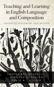 Title: Teaching and Learning in English Language and Composition: Advanced Placement and Beyond, Author: David A Jolliffe