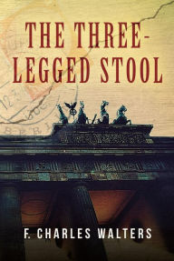 Title: The Three-Legged Stool, Author: F. Charles Walters