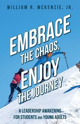Embrace the Chaos, Enjoy the Journey: A Leadership Awakening for Students and Young Adults