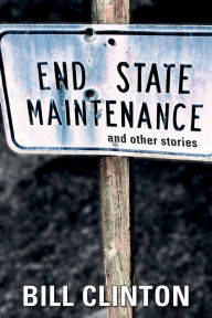Title: End State Maintenance and Other Stories, Author: Bill Clinton