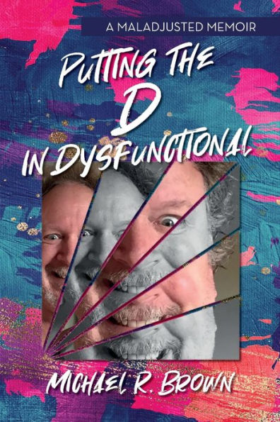 Putting The D Dysfunctional: A Maladjusted Memoir