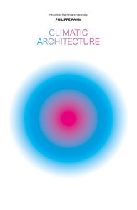 Free e pub book downloads Climatic Architecture: Philippe Rahm architectes ePub PDF by Philippe Rahm, Philippe Rahm