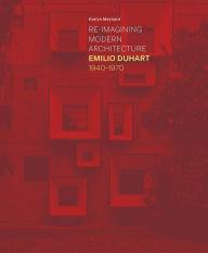 Title: Re-Imagining Modern Architecture: Emilio Duhart, 1940-1970, Author: Evelyn Meynard