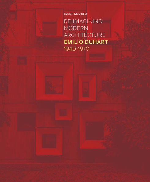 Re-Imagining Modern Architecture: Emilio Duhart, 1940-1970