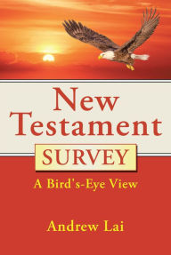 Title: New Testament Survey: A Bird's-Eye View, Author: Andrew Lai