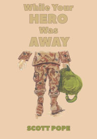 Title: While Your Hero Was Away, Author: Scott Pope
