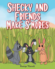 Title: Shecky and Friends Make S'mores, Author: George Viereck