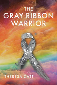 Title: The Gray Ribbon Warrior, Author: Theresa Catt