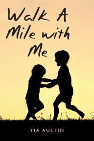 Title: Walk a Mile with Me, Author: Tia Austin