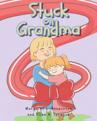 Title: Stuck on Grandma, Author: Margaret L. Benscoter