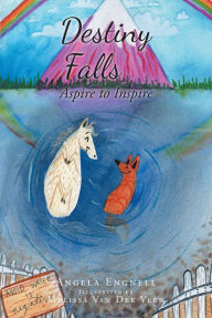 Title: Destiny Falls: Aspire to Inspire, Author: Angela Engnell