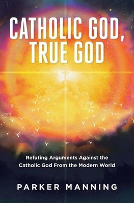 Catholic God, True God: Refuting Arguments Against the God From Modern World
