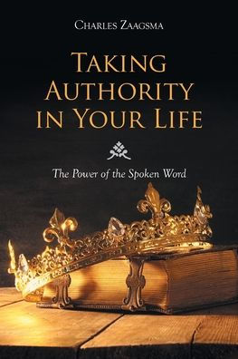 Taking Authority Your Life: the Power of Spoken Word