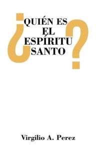 Title: ¿Quién es el Espíritu Santo?, Author: Virgilio A Perez