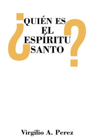 Title: ¿Quién es el Espíritu Santo?, Author: Virgilio A. Perez
