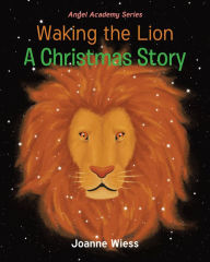 Title: Waking the Lion: A Christmas Story, Author: Joanne Wiess