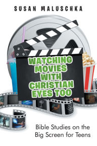 Title: Watching Movies with Christian Eyes Too: Bible Studies on the Big Screen for Teens, Author: Susan Maluschka