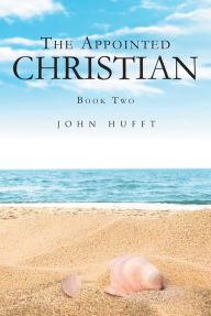 Title: The Appointed Christian: Book Two, Author: John Hufft