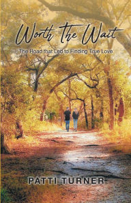 Title: Worth The Wait: The Road that Led to Finding True Love, Author: Patti Turner