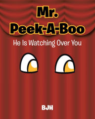 Title: Mr. Peek-A-Boo: He Is Watching Over You, Author: Christian Faith Publishing