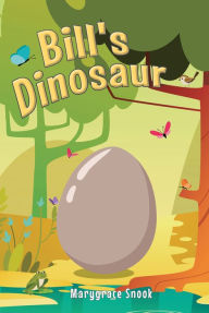 Title: Bill's Dinosaur, Author: Marygrace Snook