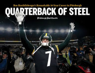 English book free download pdf Quarterback of Steel: Ben Roethlisberger's Remarkable 18-Year Career in Pittsburgh