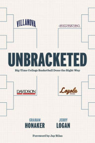 Books epub download free Unbracketed: Big-Time College Basketball Done the Right Way English version by Jerry Logan, Graham Honaker, Jerry Logan, Graham Honaker