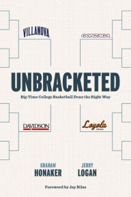 Unbracketed: Big-Time College Basketball Done the Right Way