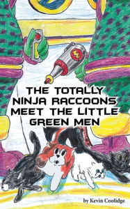 Title: The Totally Ninja Raccoons Meet the Little Green Men, Author: Kevin Coolidge