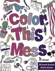 Title: Color This Mess, Author: A. P. Derosier