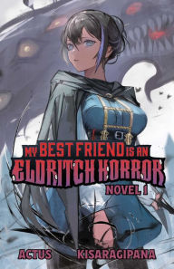 Title: My Best Friend is an Eldritch Horror (Light Novel) Vol. 1, Author: ACTUS