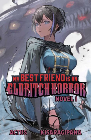 My Best Friend is an Eldritch Horror (Light Novel) Vol. 1