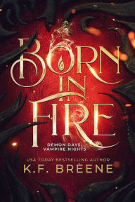 Title: Born in Fire (Demon Days, Vampire Nights, Book 1), Author: K.F. Breene