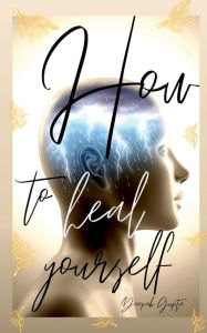 Title: How To Heal Yourself, Author: Deepak Gupta