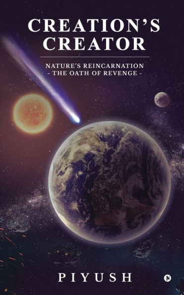 Creation's Creator: Nature's Reincarnation - The Oath of Revenge