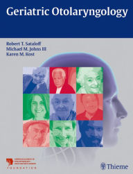 Title: Geriatric Otolaryngology, Author: Robert T. Sataloff