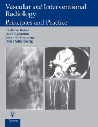 Title: Vascular and Interventional Radiology: Principles and Practice, Author: Curtis W. Bakal