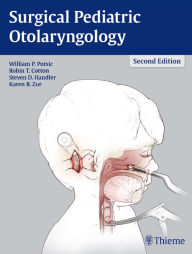 Title: Surgical Pediatric Otolaryngology, Author: William P. Potsic